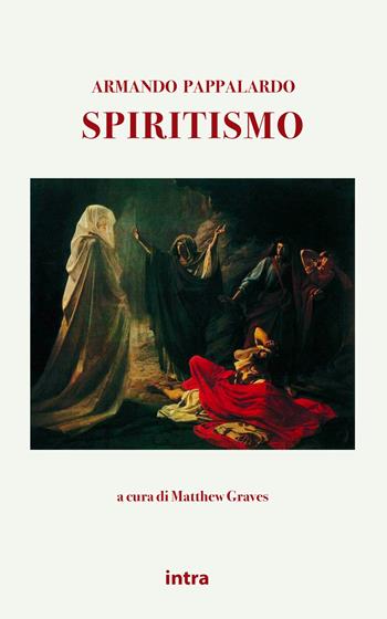Spiritismo - Armando Pappalardo - Libro Intra 2021, Mysteria | Libraccio.it