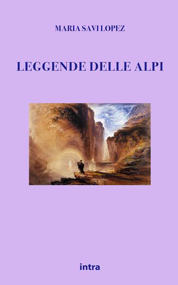 Leggende delle Alpi - Maria Savi Lopez - Libro Intra 2021, Mysteria | Libraccio.it