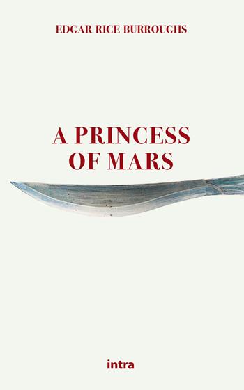 A princess of Mars - Edgar Rice Burroughs - Libro Intra 2021, Astra | Libraccio.it