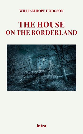 The house on the borderland - William Hope Hodgson - Libro Intra 2021, Mysteria | Libraccio.it