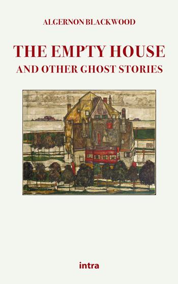 The empty house and other ghost stories - Algernon Blackwood - Libro Intra 2021, Mysteria | Libraccio.it