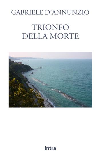 Trionfo della morte - Gabriele D'Annunzio - Libro Intra 2021, Il disoriente | Libraccio.it