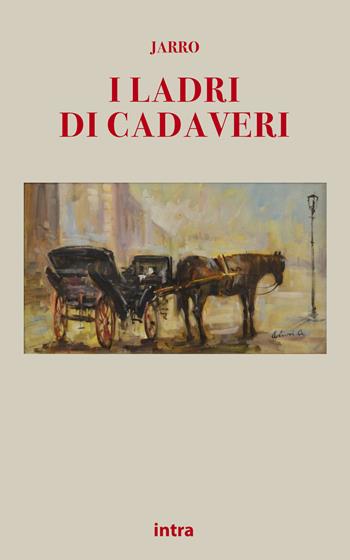 I ladri di cadaveri - Jarro - Libro Intra 2021, Il disoriente. Serie giallo e noir | Libraccio.it