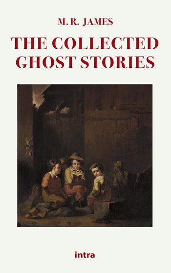 The collected ghost stories - M. R. James - Libro Intra 2021, Mysteria | Libraccio.it