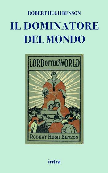 Il dominatore del mondo - Robert Hugh Benson - Libro Intra 2021, Il disoriente. Serie fantascienza fantasy avventura | Libraccio.it