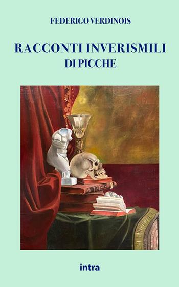 Racconti inverisimili di Picche - Federigo Verdinois - Libro Intra 2021, Il disoriente. Serie fantascienza fantasy avventura | Libraccio.it