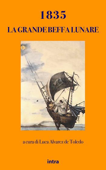 1835: la grande beffa lunare. Ediz. bilingue  - Libro Intra 2021, Astra | Libraccio.it