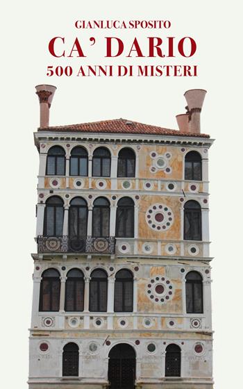 Ca' Dario. 500 anni di misteri - Gianluca Sposito - Libro Intra 2021, Mysteria | Libraccio.it