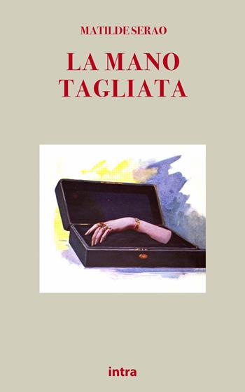 La mano tagliata - Matilde Serao - Libro Intra 2021, Il disoriente. Serie giallo e noir | Libraccio.it