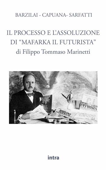 Il processo e l’assoluzione di «Mafarka il Futurista» - Filippo Tommaso Marinetti - Libro Intra 2021, Il disoriente | Libraccio.it