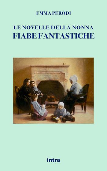 Le novelle della nonna. Fiabe fantastiche - Emma Perodi - Libro Intra 2021 | Libraccio.it