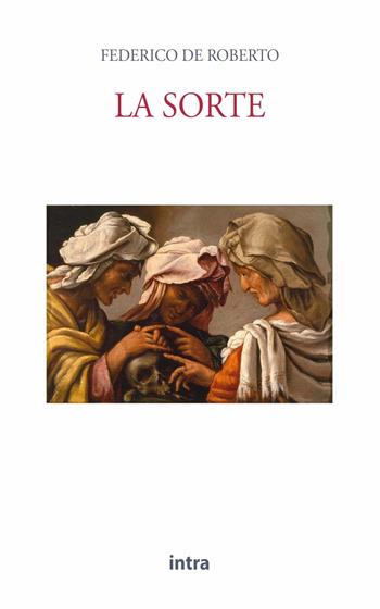La sorte - Federico De Roberto - Libro Intra 2021, Il disoriente | Libraccio.it