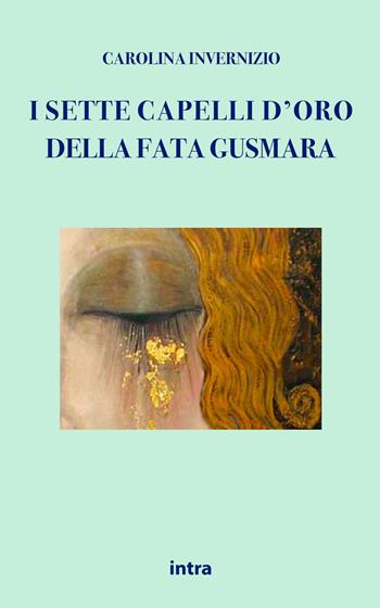 I sette capelli d'oro della fata Gusmara - Carolina Invernizio - Libro Intra 2021 | Libraccio.it
