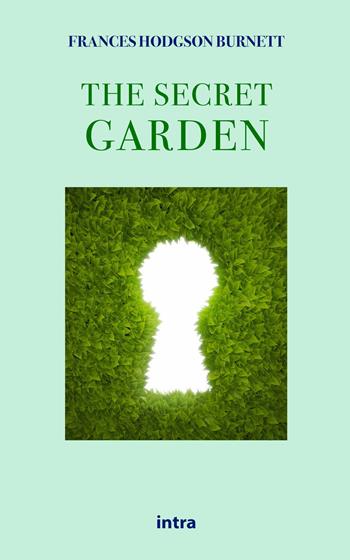 The secret garden - Frances Hodgson Burnett - Libro Intra 2021, Il disoriente. Serie fantascienza fantasy avventura | Libraccio.it