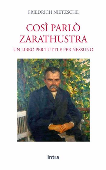 Così parlò Zarathustra. Un libro per tutti e nessuno - Friedrich Nietzsche - Libro Intra 2021, Il disoriente | Libraccio.it