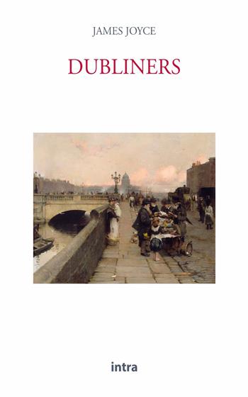 Dubliners - James Joyce - Libro Intra 2021, Il disoriente | Libraccio.it
