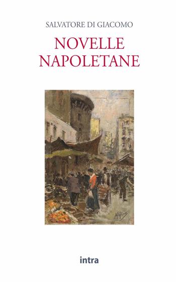 Novelle napoletane - Salvatore Di Giacomo - Libro Intra 2021, Il disoriente | Libraccio.it