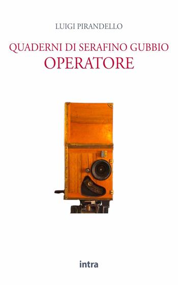 Quaderni di Serafino Gubbio operatore - Luigi Pirandello - Libro Intra 2021, Il disoriente | Libraccio.it