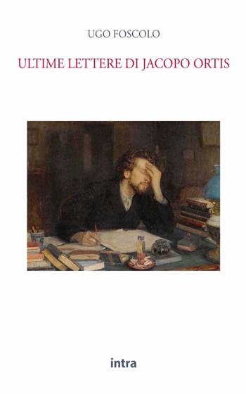 Ultime lettere di Jacopo Ortis - Ugo Foscolo - Libro Intra 2021, Il disoriente | Libraccio.it