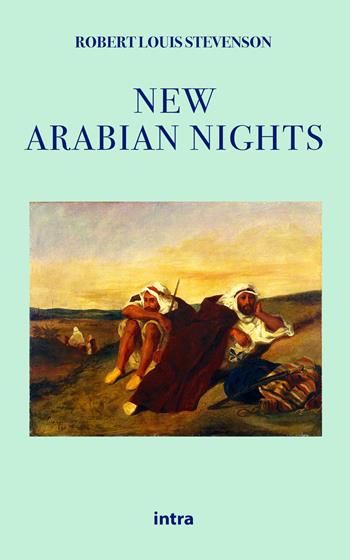 New arabian nights - Robert Louis Stevenson - Libro Intra 2021, Il disoriente. Serie fantascienza fantasy avventura | Libraccio.it