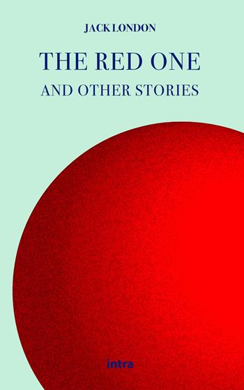 The red one - Jack London - Libro Intra 2021, Il disoriente. Serie fantascienza fantasy avventura | Libraccio.it