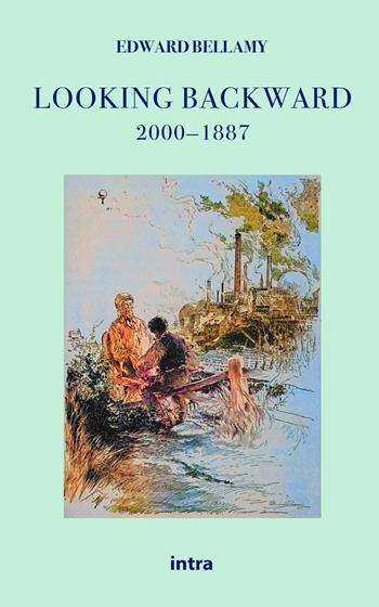 Looking backward 2000-1887 - Edward Bellamy - Libro Intra 2021, Il disoriente. Serie fantascienza fantasy avventura | Libraccio.it
