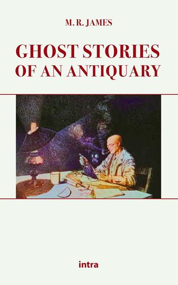 Ghost stories of an antiquary - Montague Rhodes James - Libro Intra 2021, Mysteria | Libraccio.it