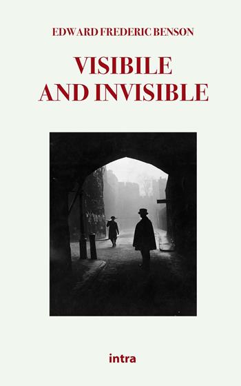 Visible and invisible - Edward Frédéric Benson - Libro Intra 2021, Mysteria | Libraccio.it