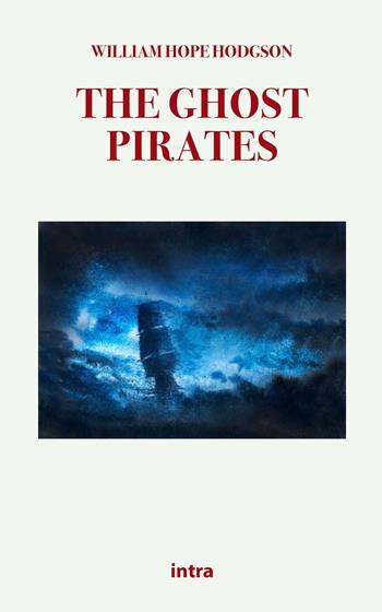 The ghost pirates - William Hope Hodgson - Libro Intra 2021, Mysteria | Libraccio.it