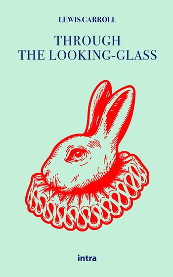 Through the looking-glass and what Alice found there - Lewis Carroll - Libro Intra 2021, Il disoriente. Serie fantascienza fantasy avventura | Libraccio.it