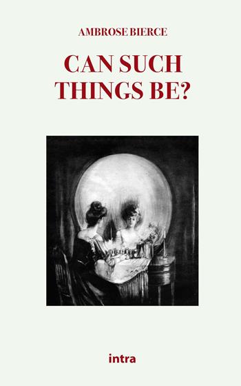 Can such things be? - Ambrose Bierce - Libro Intra 2021, Mysteria | Libraccio.it