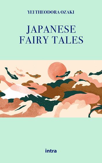 Japanese fairy tales - Yei Theodora Ozaki - Libro Intra 2021, Il disoriente. Serie fantascienza fantasy avventura | Libraccio.it
