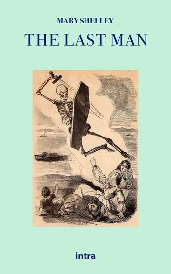The last man - Mary Shelley - Libro Intra 2021, Il disoriente. Serie fantascienza fantasy avventura | Libraccio.it