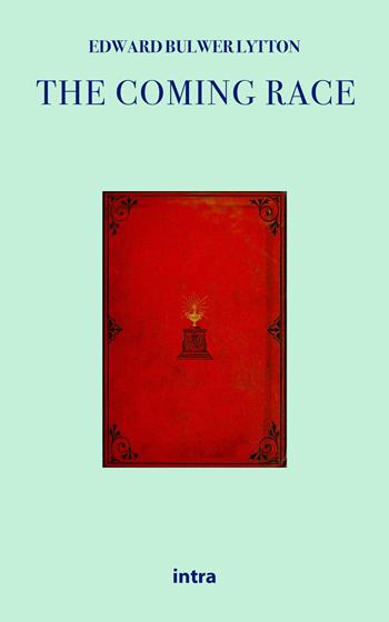 The coming race - Edward Bulwer Lytton - Libro Intra 2021, Il disoriente. Serie fantascienza fantasy avventura | Libraccio.it