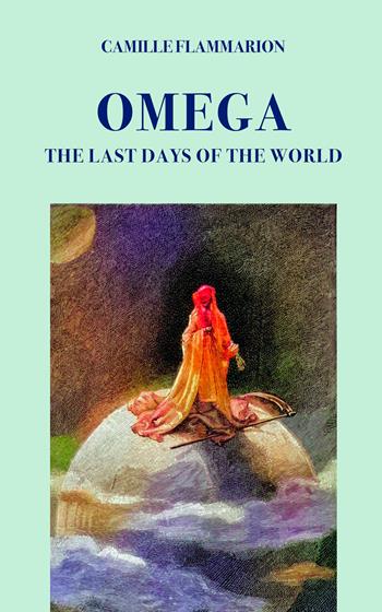 Omega. The last days of the world - Camille Flammarion - Libro Intra 2021, Il disoriente. Serie fantascienza fantasy avventura | Libraccio.it