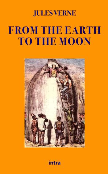 From the Earth to the Moon - Jules Verne - Libro Intra 2021, Astra | Libraccio.it