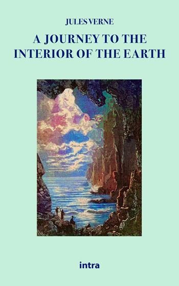 A journey to the interior of the earth - Jules Verne - Libro Intra 2021, Il disoriente. Serie fantascienza fantasy avventura | Libraccio.it