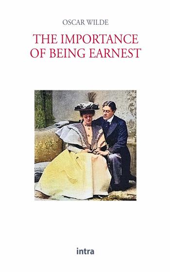 The importance of being Earnest - Oscar Wilde - Libro Intra 2022, Teatro da leggere | Libraccio.it