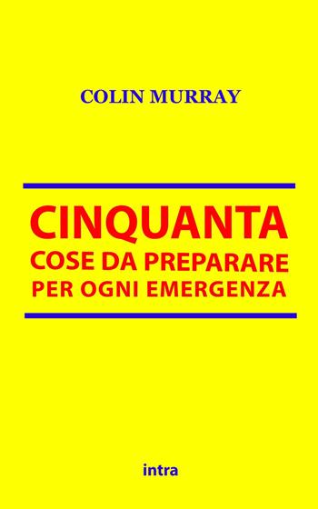 Cinquanta cose da preparare per ogni emergenza - Colin Murray - Libro Intra 2022 | Libraccio.it