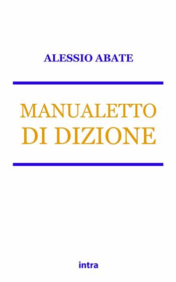 Manualetto di dizione - Alessio Abate - Libro Intra 2022, Retoricamente | Libraccio.it