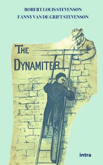 The dynamiter - Robert Louis Stevenson, Fanny Van de Grift Stevenson - Libro Intra 2023, Il disoriente | Libraccio.it