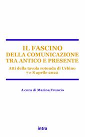Il fascino della comunicazione tra antico e presente. Atti della tavola rotonda (Urbino, 7-8 aprile 2022)