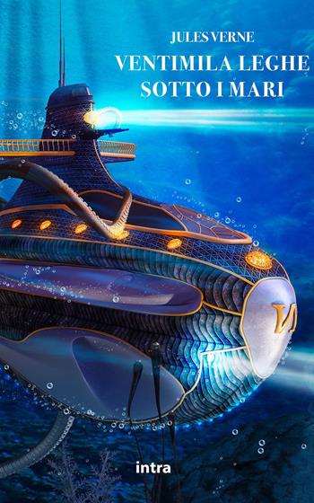 Ventimila leghe sotto i mari - Jules Verne - Libro Intra 2022, Il disoriente. Serie fantascienza fantasy avventura | Libraccio.it