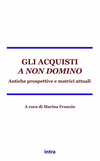Gli acquisti a non domino. Antiche matrici e prospettive attuali - Marina Frunzio, Paolo Ferretti, Peter Gröschler - Libro Intra 2022 | Libraccio.it