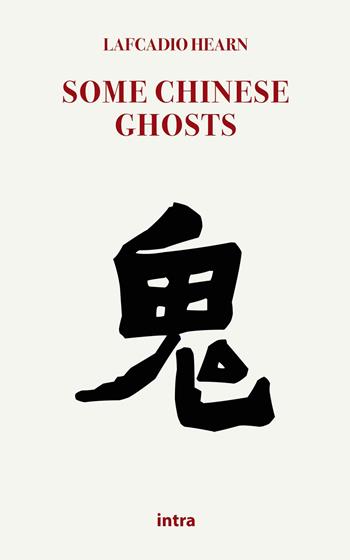 Some chinese ghosts - Lafcadio Hearn - Libro Intra 2022, Mysteria | Libraccio.it