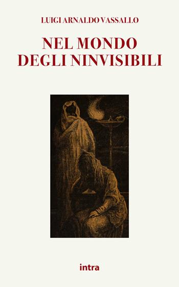Nel mondo degli invisibili. Sedute medianiche. Frodi. Fantasmi - Luigi Arnaldo Vassallo - Libro Intra 2022, Mysteria | Libraccio.it