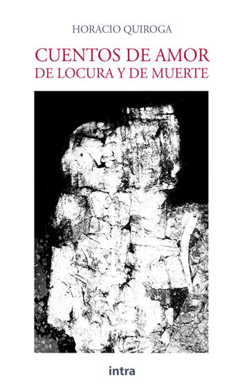 Cuentos de amor, de locura y de muerte - Horacio Quiroga - Libro Intra 2022, Il disoriente | Libraccio.it