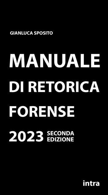 Manuale di retorica forense - Gianluca Sposito - Libro Intra 2023, Retoricamente | Libraccio.it