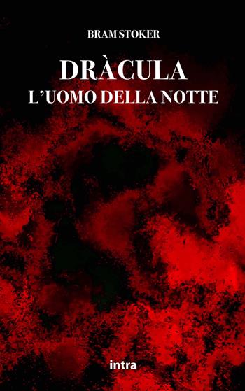 Dràcula. L'uomo della notte - Bram Stoker - Libro Intra 2022, Mysteria | Libraccio.it
