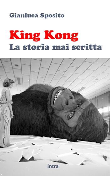 King Kong. La storia mai scritta - Gianluca Sposito - Libro Intra 2023, Mysteria | Libraccio.it